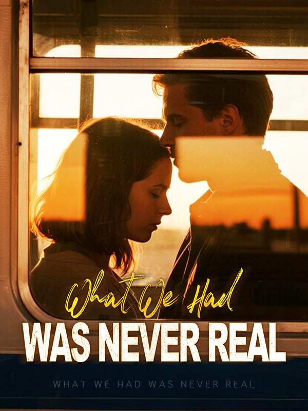 What We Had Was Never Real