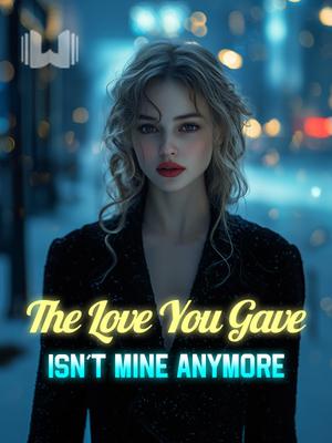 The Love You Gave Isn't Mine Anymore