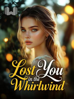 Lost You in the Whirlwind