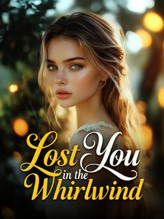 Lost You in the Whirlwind