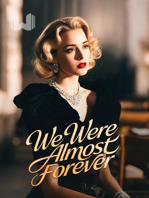 We Were Almost Forever