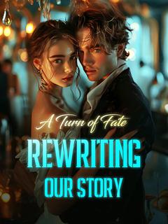 A Turn of Fate: Rewriting Our Story