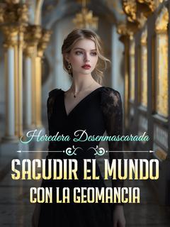 Heredera Desenmascarada: Sacudir el Mundo con la Geomancia