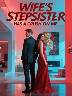 Wife’s Stepsister Has a Crush on Me