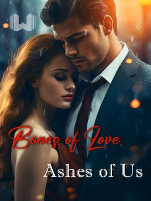 Bones of Love, Ashes of Us
