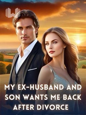 My Ex-husband And Son Wants Me Back After Divorce