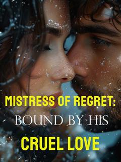 Mistress of Regret: Bound by His Cruel Love