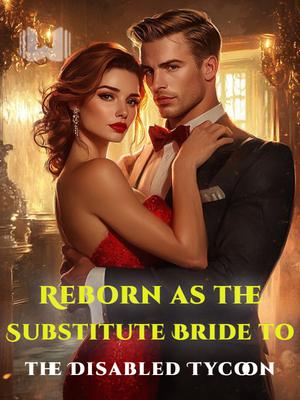 Reborn as the Substitute Bride to the Disabled Tycoon