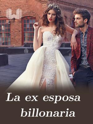 La ex esposa  billonaria