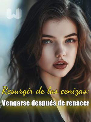 Resurgir de las cenizas: Vengarse después de renacer