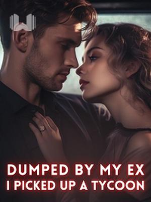 Dumped By My EX, I Picked Up A Tycoon