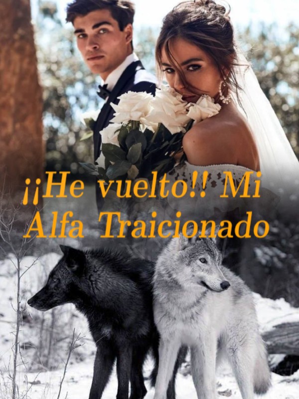 ¡¡He vuelto!! Mi Alfa Traicionado