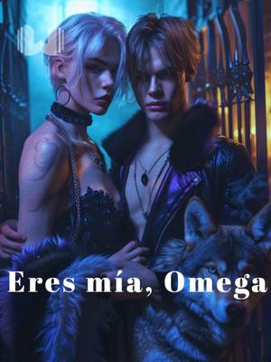 Eres mía, Omega
