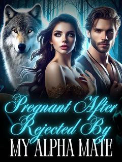 Pregnant After Rejected by My Alpha Mate