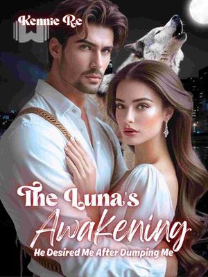 The Luna's Awakening: He Desired Me After Dumping Me