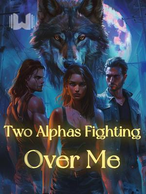 Two Alphas Fighting Over Me