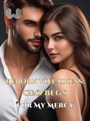 Reborn Villainess: CEO Begs for My Mercy