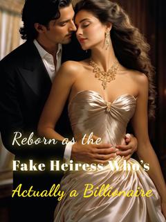 Reborn as the Fake Heiress Who's Actually a Billionaire