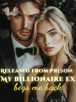Released from prison: My billionaire ex begs me back