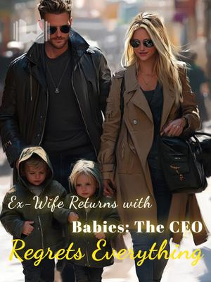 Ex-Wife Returns with Babies: The CEO Regrets Everything