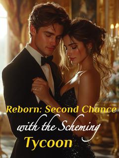 Reborn: Second Chance with the Scheming Tycoon