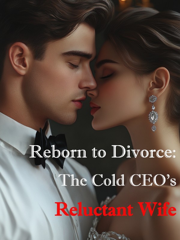 Reborn to Divorce: The Cold CEO's Reluctant Wife
