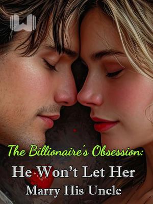 The Billionaire's Obsession: He Won't Let Her Marry His Uncle