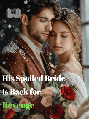 His Spoiled Bride Is Back for Revenge