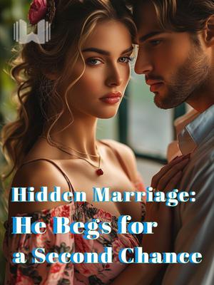 Hidden Marriage: He Begs for a Second Chance