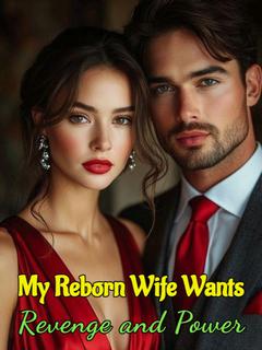 My Reborn Wife Wants Revenge and Power