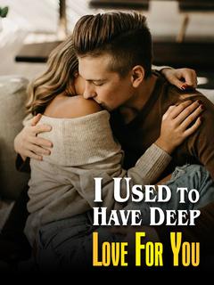 I Used To Have Deep Love For You