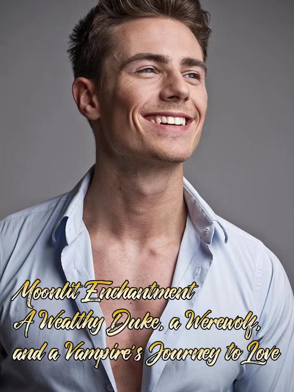 Moonlit Enchantment: A Wealthy Duke, a Werewolf, and a Vampire's Journey to Love