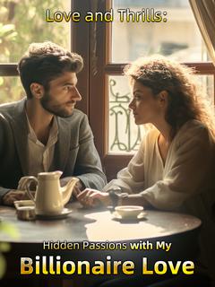 Love and Thrills: Hidden Passions with My Billionaire Lover