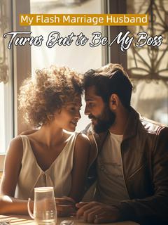 My Flash Marriage Husband Turns Out to Be My Boss