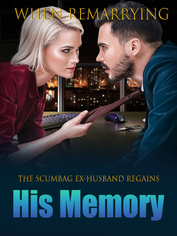 When Remarrying, the Scumbag Ex-Husband Regains His Memory