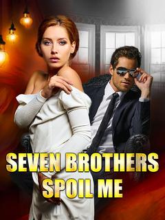 Seven Brothers Spoil Me