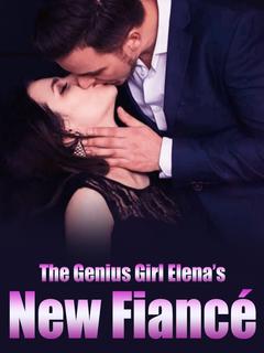 The Genius Girl Elena’s New Fiancé
