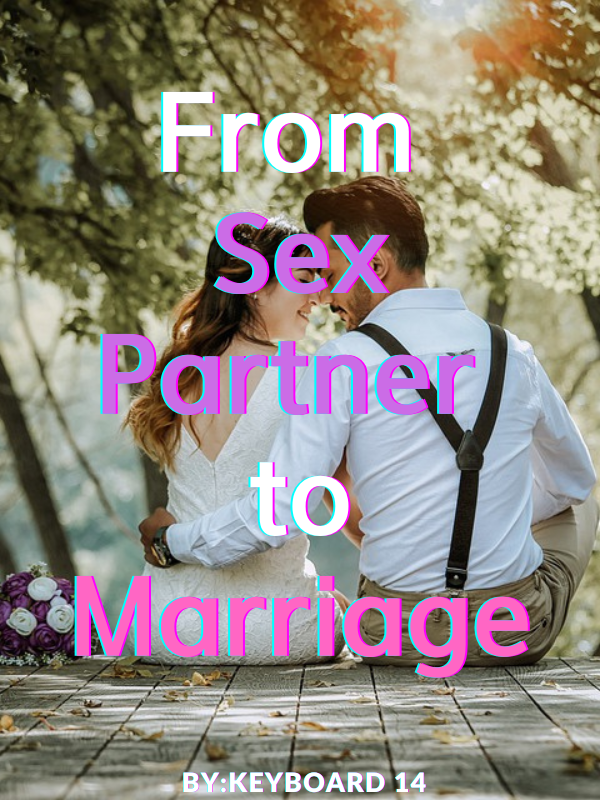 From Sex Partner to Marriage
