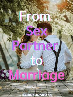 From Sex Partner to Marriage