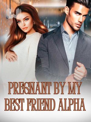 Pregnant By My Best Friend Alpha
