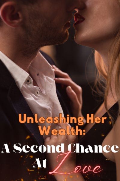 Unleashing Her Wealth: A Second Chance at Love