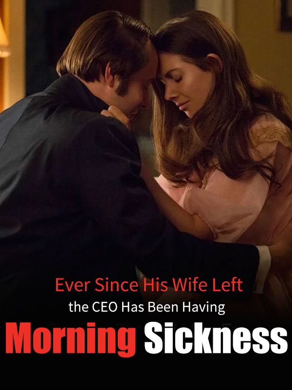 Ever Since His Wife Left, the CEO Has Been Having Morning Sickness