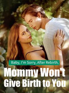 Baby, I'm Sorry, After Rebirth, Mommy Won't Give Birth to You