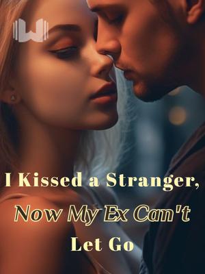 I Kissed a Stranger, Now My Ex Can't Let Go