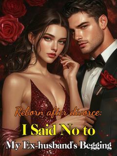 Reborn after divorce: I said no to my ex-husband's begging