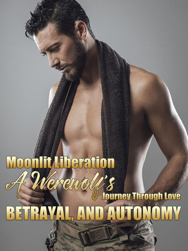 Moonlit Liberation: A Werewolf's Journey Through LOVE, BETRAYAL, AND AUTONOMY