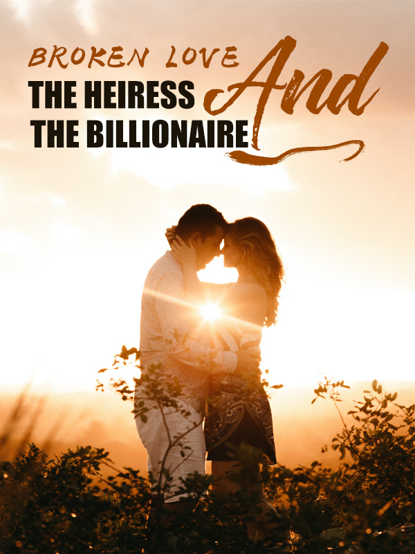 BROKEN LOVE: THE HEIRESS AND THE BILLIONAIRE