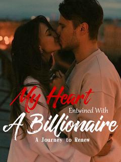 My Heart Entwined with a Billionaire, A Journey to Renew.