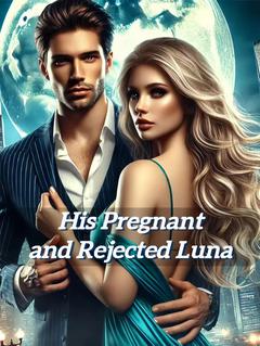 His Pregnant and Rejected Luna