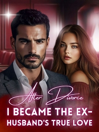 After Divorce, I Became The Ex-husband's True Love